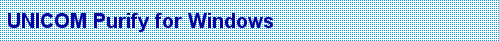 UNICOM PurifyPlus
UNICOM Purify for Windows